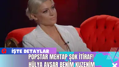 Popstar Mehtap Şok İtiraf! Hülya Avşar Benim Kuzenim