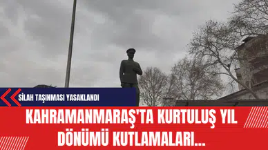 Kahramanmaraş'ta Kurtuluş Yıl Dönümü Kutlamalarında Silah Taşınması Yasaklandı