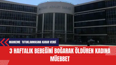 3 Haftalık Bebeğini Boğarak Öldüren Kadına Müebbet