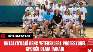 Antalya’daki Genç Yeteneklere Profesyonel Sporcu Olma İmkanı