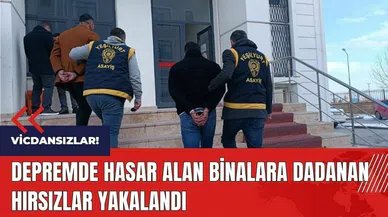 Depremde hasar alan binalara dadanan hırsızlar yakalandı!