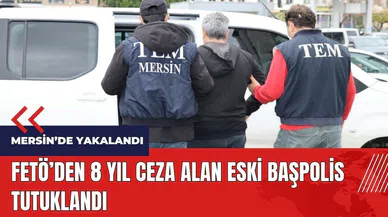 FET*'den 8 yıl ceza alan eski başpolis Mersin'de yakalandı