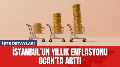 İstanbul’un yıllık enflasyonu Ocak’ta arttı