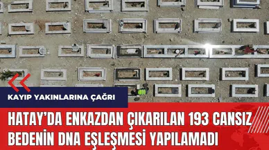 Kayıp yakınlarına çağrı! Hatay'da enkazdan çıkarılan 193 cansız bedenin DNA eşleşmesi yapılamadı