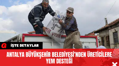 Antalya Büyükşehir Belediyesi’nden Üreticilere Yem Desteği