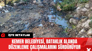 Kemer Belediyesi, Bataklık Alanda Düzenleme Çalışmalarını Sürdürüyor