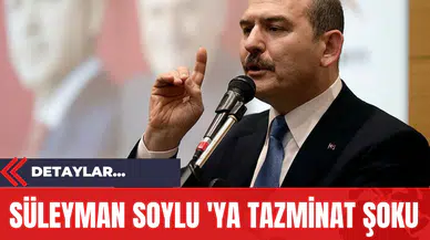 Süleyman Soylu 'ya Tazminat Şoku