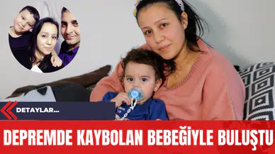 Depremde Kaybolan Bebeğiyle Buluştu