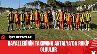 Hayallerinin Takımına Antalya’da Rakip Oldular