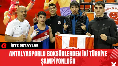 Antalyasporlu Boksörlerden İki Türkiye Şampiyonluğu