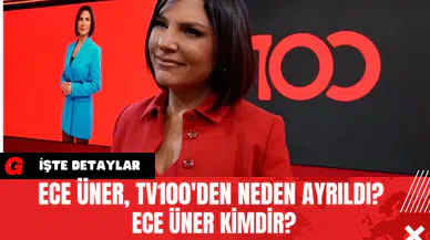 Ece Üner, TV100'den Neden Ayrıldı? Ece Üner Kimdir?