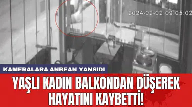 Yaşlı kadın balkondan düşerek hayatını kaybetti! Kameralara anbean yansıdı