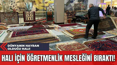 Halı İçin Öğretmenlik Mesleğini Bıraktı! Dünyanın Hayran Olduğu Halı!