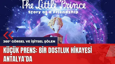 Küçük Prens: Bir Dostluk Hikayesi Antalya'da
