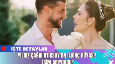 Yıldız Çağrı Atiksoy’un İlginç Rüyası! İsim Arıyordu!