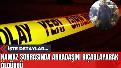 Namaz Sonrasında Arkadaşını Bıçaklayarak Öldürdü