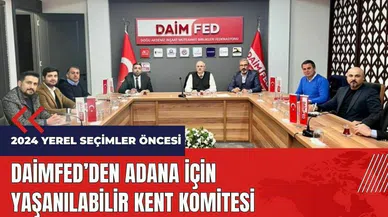 DAİMFED'den Adana için Yaşanılabilir Kent Komitesi