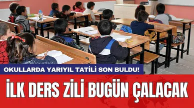 Okullarda yarıyıl tatili son buldu! İlk ders zili bugün çalacak