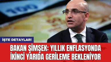 Bakan Şimşek: Yıllık enflasyonda ikinci yarıda gerileme bekleniyor