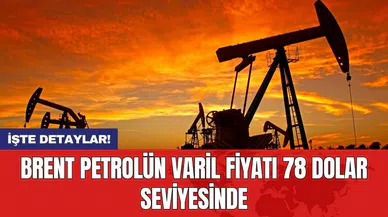 Brent petrolün varil fiyatı 78 dolar seviyesinde
