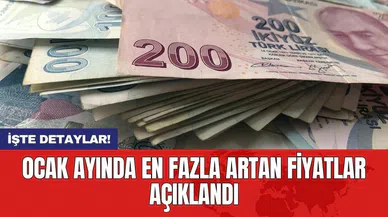 Ocak ayında en fazla artan fiyatlar açıklandı