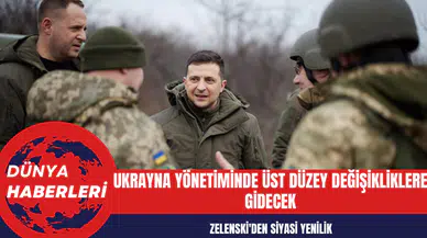 Zelenski'den Siyasi Yenilik: Ukrayna Yönetiminde Üst Düzey Değişikliklere Gidecek