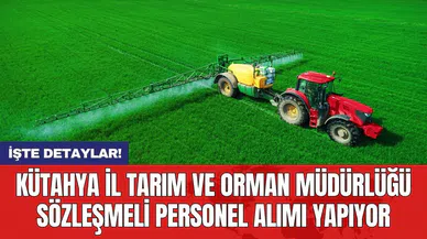 Kütahya İl Tarım ve Orman Müdürlüğü sözleşmeli personel alımı yapıyor