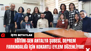 Eğitim-Sen Antalya Şubesi Deprem Farkındalığı İçin Kokartlı Eylem Düzenliyor!