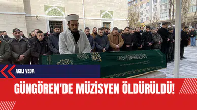 Güngören'de Müzisyen Öldürüldü: Acılı Veda