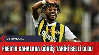 Fred'in Sahalara Dönüş Tarihi Belli Oldu