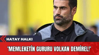 Hatay Halkı: 'Memleketin Gururu Volkan Demirel!'