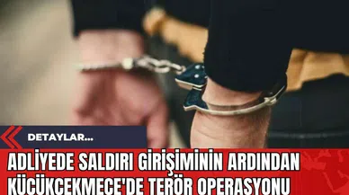 Adliyede saldırı girişiminin ardından Küçükçekmece'de ter*r operasyonu