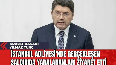 Adalet Bakanı Yılmaz Tunç İstanbul Adliyesi'nde Gerçekleşen Saldırıda Yaralananları Ziyaret Etti