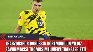 Trabzonspor Borussia Dortmund'un Yıldız Savunmacısı Thomas Meunier'i Transfer Etti