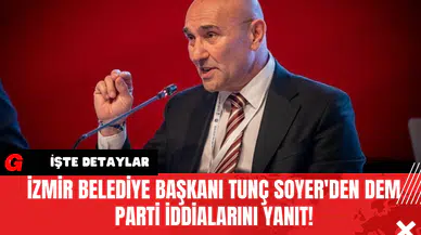 İzmir Belediye Başkanı Tunç Soyer'den DEM Parti İddialarına Yanıt!