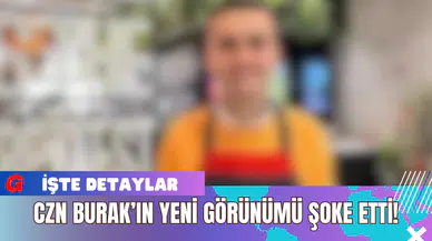CZN Burak’ın Yeni Görünümü Şoke Etti!