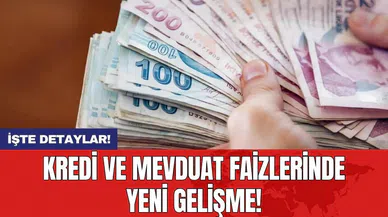 Kredi ve mevduat faizlerinde yeni gelişme!