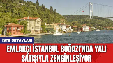 Emlakçı İstanbul Boğazı'nda yalı satışıyla zenginleşiyor