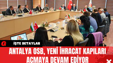Antalya OSB Yeni İhracat Kapıları Açmaya Devam Ediyor
