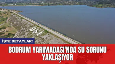 Bodrum Yarımadası'nda su sorunu yaklaşıyor