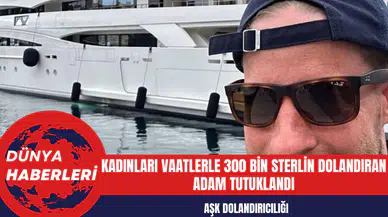 Aşk Dolandırıcılığı: Kadınları Vaatlerle 300 Bin Sterlin Dolandıran Adam Tutuklandı