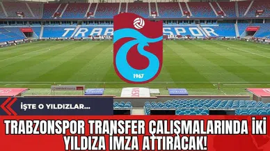 Trabzonspor Transfer Çalışmalarında İki Yıldıza İmza Attıracak!