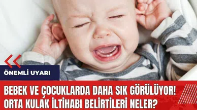 Bebek ve çocuklarda daha sık görülüyor! Orta kulak iltihabı belirtileri neler?