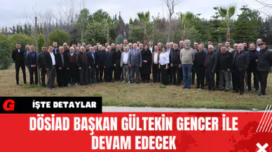 DÖSİAD Başkan Gültekin Gencer İle Devam Edecek