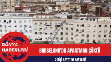 Barselona'da Apartman Çöktü: 3 kişi hayatını kaybetti