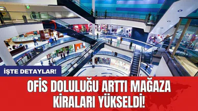Ofis doluluğu arttı mağaza kiraları yükseldi!