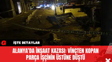 Alanya’da İnşaat Kazası: Vinçten Kopan Parça İşçinin Üstüne Düştü