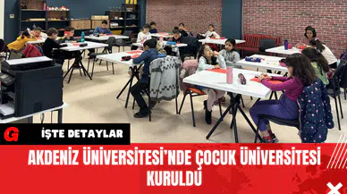 Akdeniz Üniversitesi’nde Çocuk Üniversitesi Kuruldu