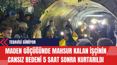 Maden Göçüğünde Mahsur Kalan İşçinin Cansız Bedeni 5 Saat Sonra Kurtarıldı