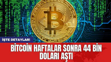 Bitcoin haftalar sonra 44 bin doları aştı